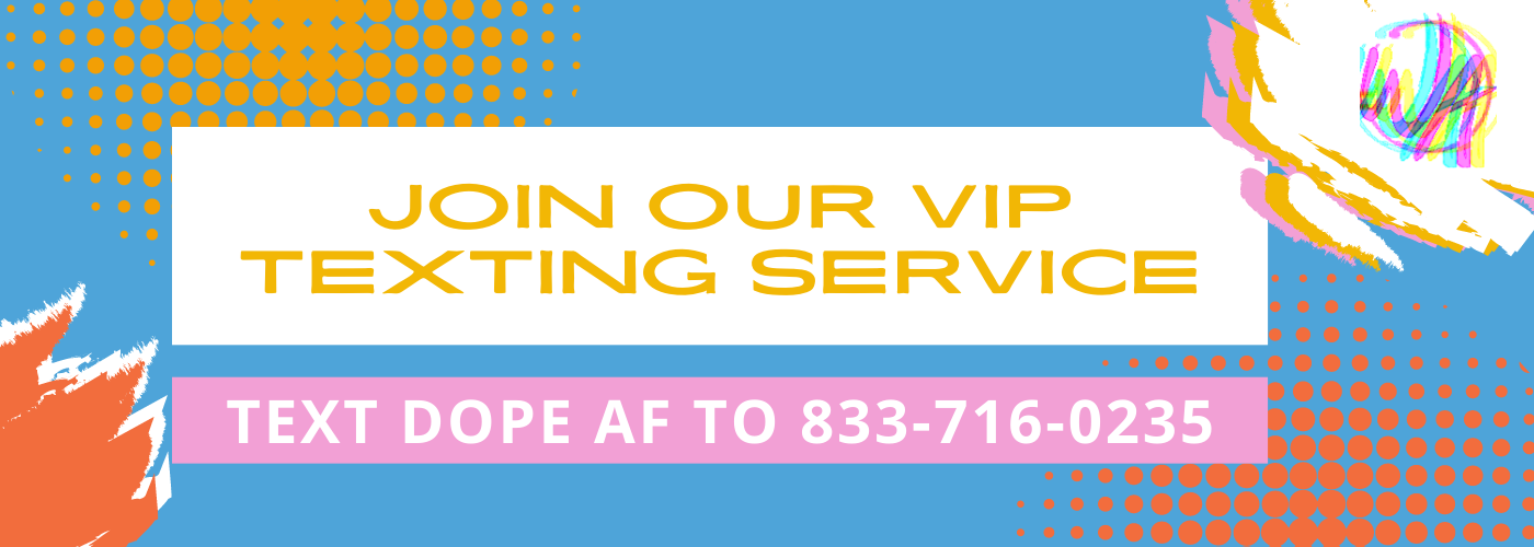 Join Our VIP Texting Service: Text DOPE AF to 833-716-0235